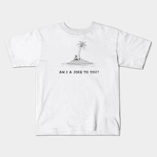 Am I a joke to you? Kids T-Shirt